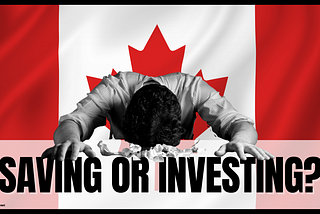 Understanding the Canadian Market: To Save or to Invest Amid Rising Inflation?