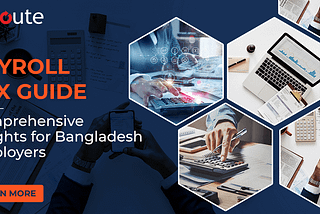 The Ultimate Guide to Understanding Payroll Taxes in Bangladesh