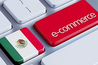 Mexico : The Challenges of Adapting to an eCommerce Economy