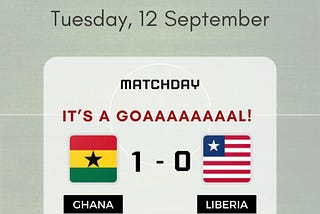Headline: 
 IT’S A GOAAAAAAAAL!
 
 Body: 
 Scores — Ghana — 1, Liberia — 0
 Nuamah 51'