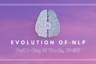 Evolution of NLP — Part 1 — Bag of Words, TF-IDF