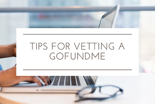 Tips for Vetting a GoFundMe