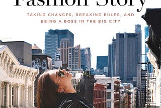 [EBOOK] This is Not a Fashion Story: Taking Chances, Breaking Rules, and Being a Boss in the Big…
