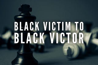 Black Victim to Black Victor