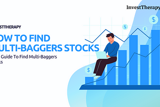 How to Find Multi-Baggers Stocks — Basic Guide to Find Multi-Baggers Stocks