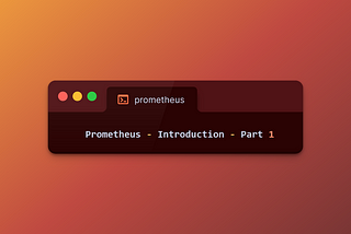 Prometheus — Introduction — Part 1