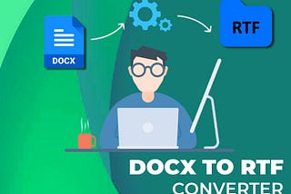 The best 4 advantages of ordering and using the DOCX — RTF Converter