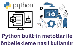 Python built-in metotlar ile önbellekleme nasıl kullanılır