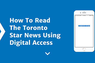 How to read news on the Toronto Star using Digital Access.