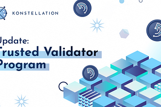Trusted Validator Program: Empowering Validators through Konstellation’s Recruitment Program