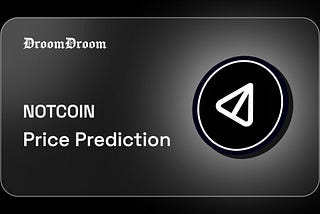Future Trends: Notcoin Price Forecast 2024–2030.
