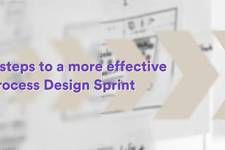 6 steps to design a better business process with Design Sprints