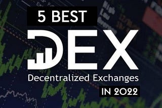 5 Best Decentralized Exchanges (DEXs) in 2022