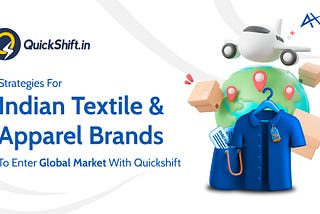 Indian Textile And Apparel Brands To Enter Global Market With Quickshift Axis