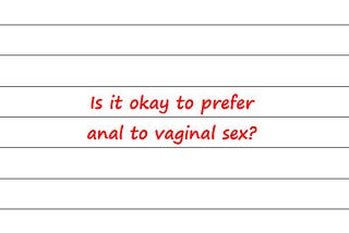 Hey Dr Sue — Is It Okay To Prefer Anal To Vaginal Sex?