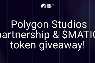 Reality Cards partnership with Polygon Studios(and $1K worth MATIC giveaway)!