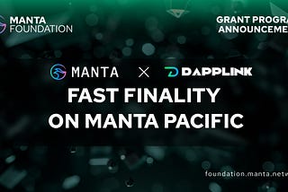 Fast Finality on Manta Network: A 1M MANTA Grant to DappLink to Enable Quick Settlement