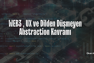 WEB3 , UX ve Dilden Düşmeyen Abstraction Kavramı