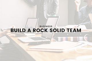 Build a Rock Solid Team