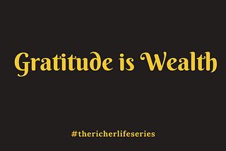 GRATITUDE IS WEALTH