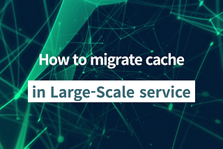 How to migrate cache in Large-Scale service