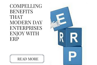 Compelling Benefits That Modern Day Enterprises Enjoy With ERP