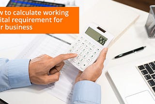 How to Calculate Working Capital Requirement for Your Business