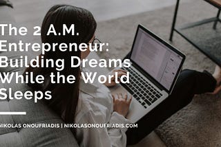 The 2 A.M. Entrepreneur: Building Dreams While the World Sleeps