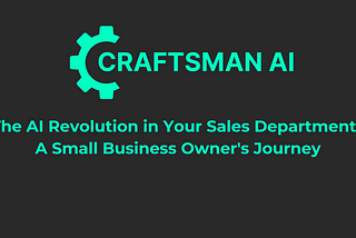 The AI Revolution in Your Sales Department: A Small Business Owner’s Journey