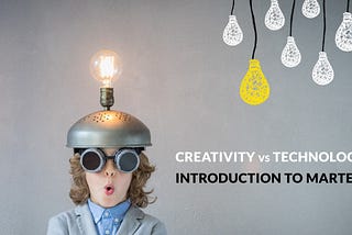CREATIVITY VS TECHNOLOGY: INTRODUCTION TO MARTECH