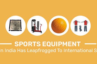 Sports Equipment Industry In India Has Leapfrogged To International Standards