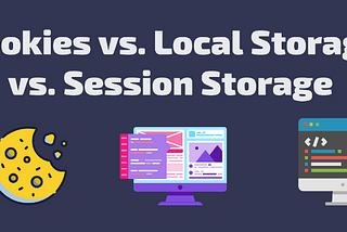 Local storage vs Session storage vs Cookies