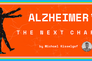 Alzheimer’s: The Next Chapter