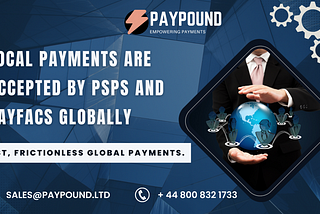 Local payments are accepted by PSPs and Payfacs globally.