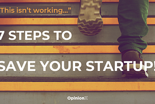 You Built A Product Nobody Wants: 7 Steps To Save Your Startup