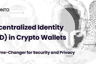 Decentralized Identity (DID) in Crypto Wallets: A Game-Changer for Security and Privacy