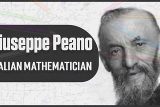 Giuseppe Peano: Journey from a Farmer Boy to Great Mathematician