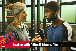 Navigating the Challenge: Dealing with Difficult Fitness Clients 🔥