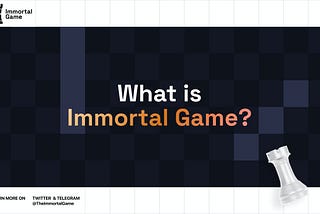 What Is Immortal Game?