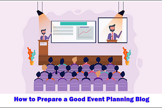 How to Prepare a Good Event Planning Blog