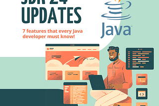 JDK 24 is Here! Game-Changing Features Every Java Developer Must Know