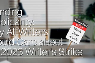 Blurry home office featuring a desklapmp and a laptop in front of a window with an empty chair and the words “Standing in Solidarity: Why All Writers Should Care about the 2023 Writer’s Strike” and a mockup picket sign that reads “Words Shape Worlds”