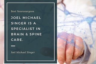 Contact with Joel Michael Singer for Best Neurosurgery Services