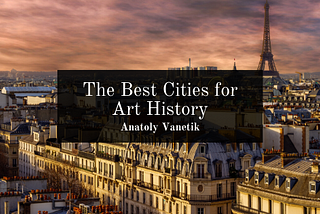 The Best Cities For Art History