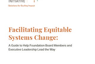 Facilitating Equitable Systems Change: A Guide to Help Foundation Board Members and Executive…