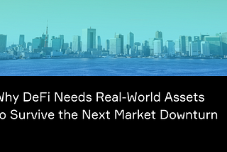 Why Decentralized Finance Needs Real-World Assets to Survive the Next Market Downturn