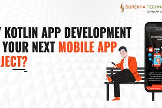 Build Your Next Mobile App Project with Kotlin App Development