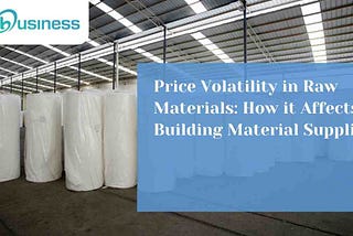 Price Volatility in Raw Materials: How it Affects Building Material Suppliers