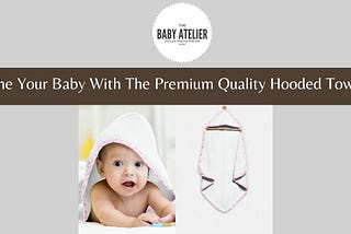 Bathe Your Baby With The Premium Quality Hooded Towels!