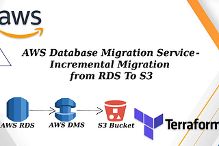 AWS Database Migration Service — Incremental Migration from RDS To S3